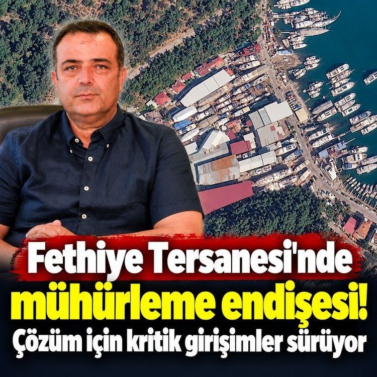 Fethiye Tersanesi'yle ilgili çözüm için kritik girişimler sürüyor