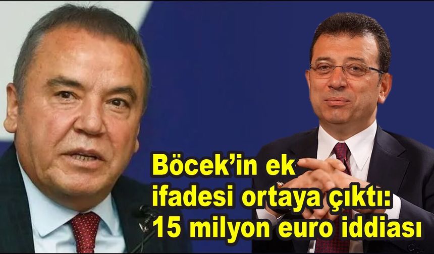 Muhittin Böcek’in ek ifadesi ortaya çıktı: "Ekrem İmamoğlu yaklaşık 15 milyon euro maddi destek istedi"