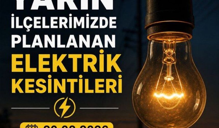 Yarın İlçelerimizde planlanan elektrik kesintileri