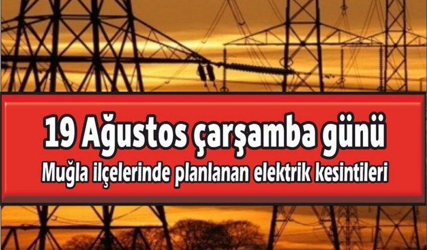 Muğla ilçelerinde planlanan elektrik kesintileri