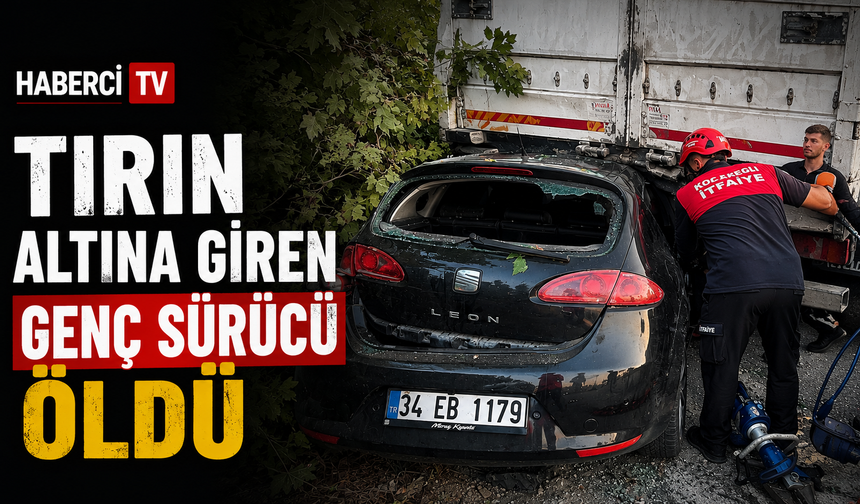 Tırın altına giren sürücü hayatını kaybetti