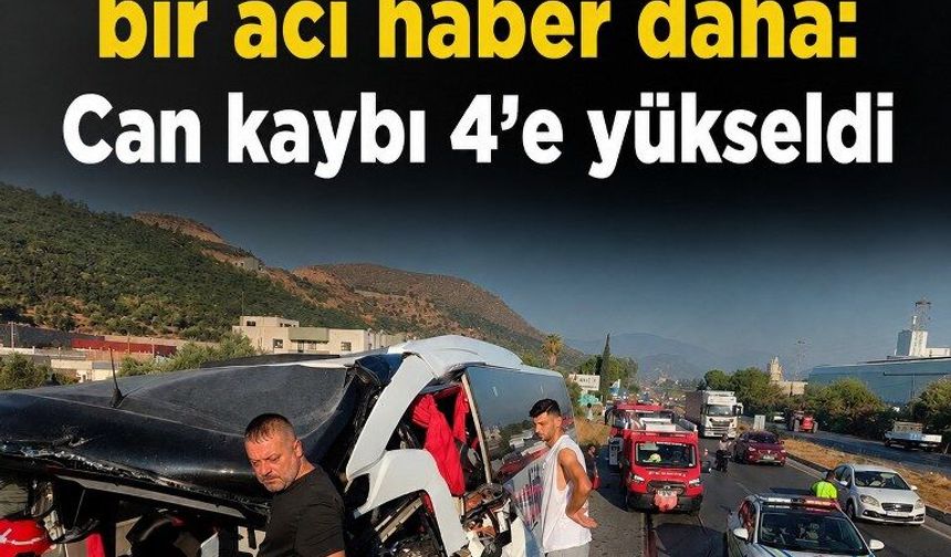 Milas’taki kazadan bir acı haber daha: Can kaybı 4’e yükseldi