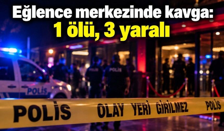 Eğlence merkezinde kavga: 1 ölü, 3 yaralı