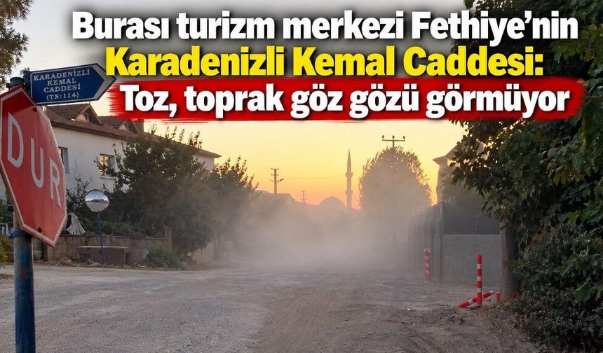 Burası turizm merkezi Fethiye’nin Karadenizli Kemal Caddesi: Toz, toprak göz gözü görmüyor