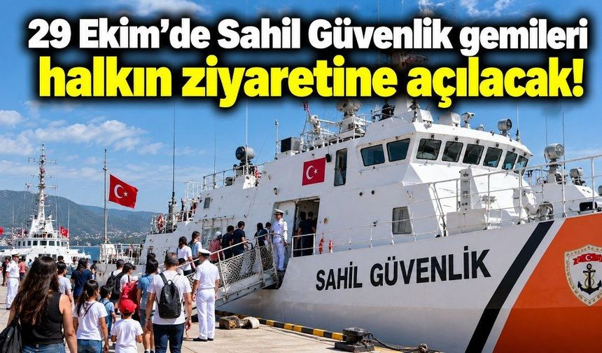 29 Ekim'de Sahil Güvenlik gemileri halkın ziyaretine açılacak!
