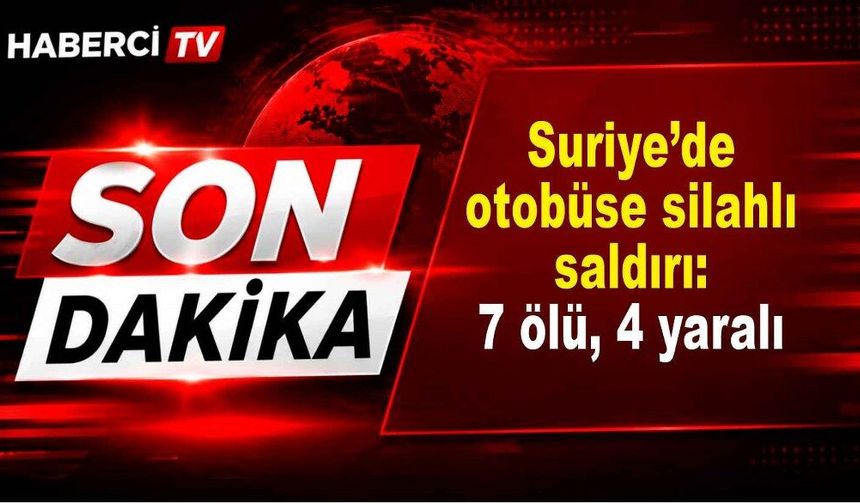 Suriye’de otobüse silahlı saldırı: 7 kişi hayatını kaybetti, 4 yaralı