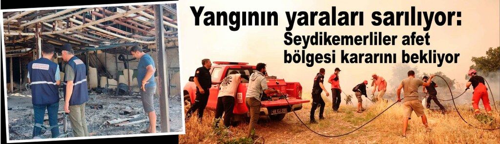 Seydikemer'in gözü Ankara'da: Afet bölgesi kararı Resmî Gazete bekliyor