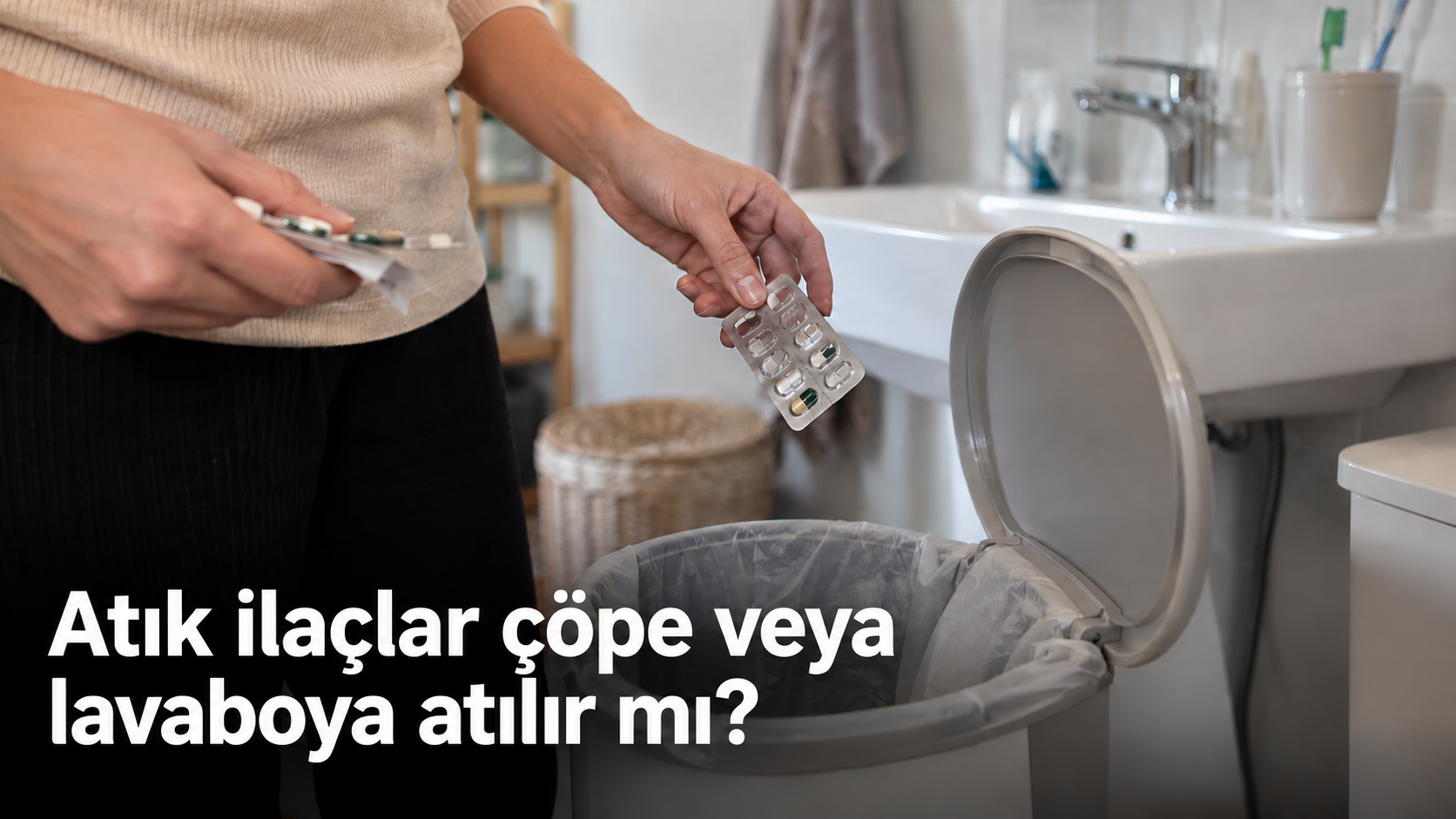 Atık ilaçlar çöpe veya lavaboya atılır mı?