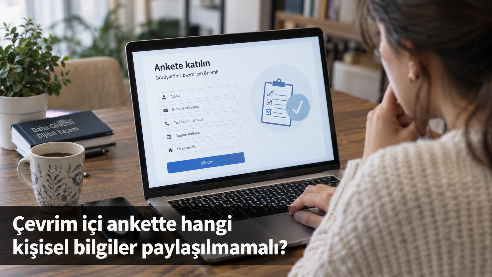 Çevrim içi ankette hangi kişisel bilgiler paylaşılmamalı?