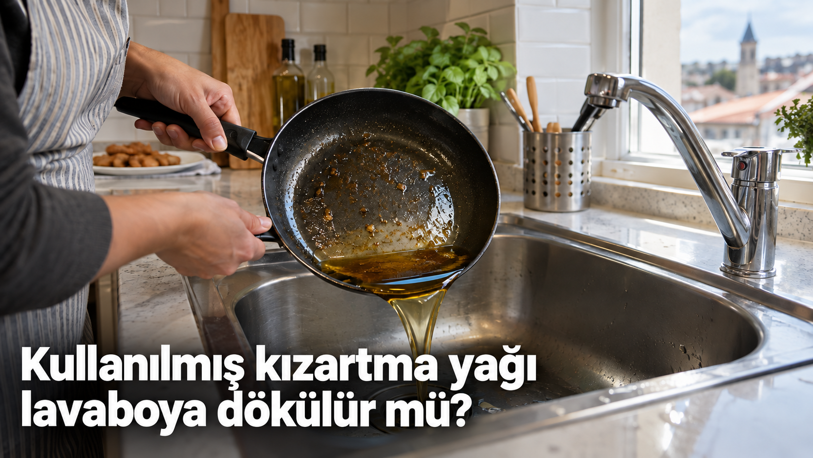 Kullanılmış kızartma yağı lavaboya dökülür mü?